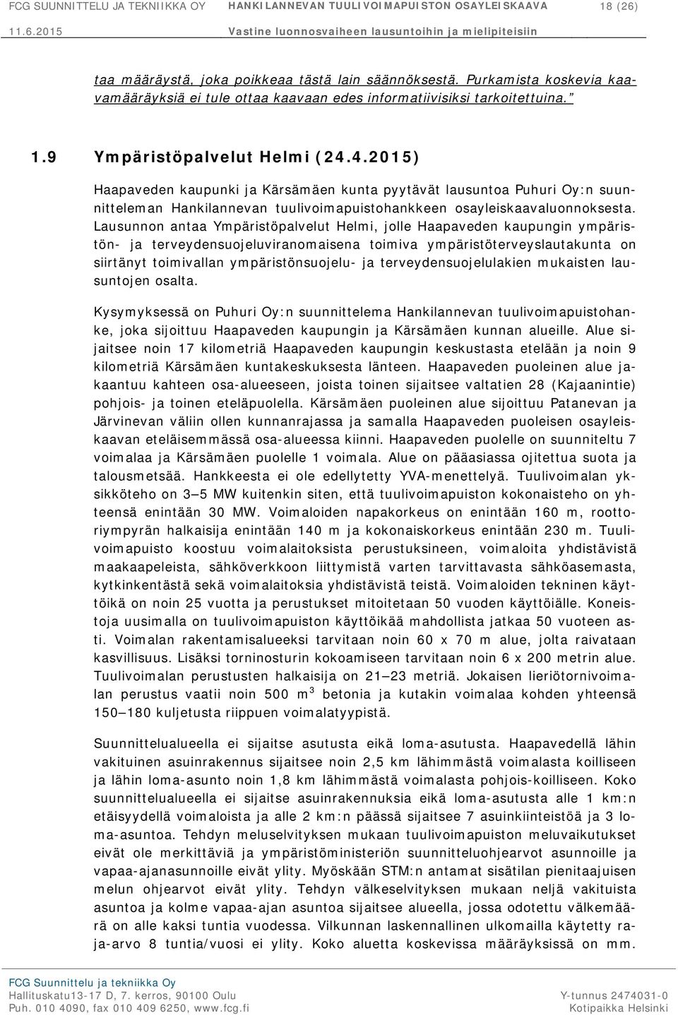 4.2015) Haapaveden kaupunki ja Kärsämäen kunta pyytävät lausuntoa Puhuri Oy:n suunnitteleman Hankilannevan tuulivoimapuistohankkeen osayleiskaavaluonnoksesta.
