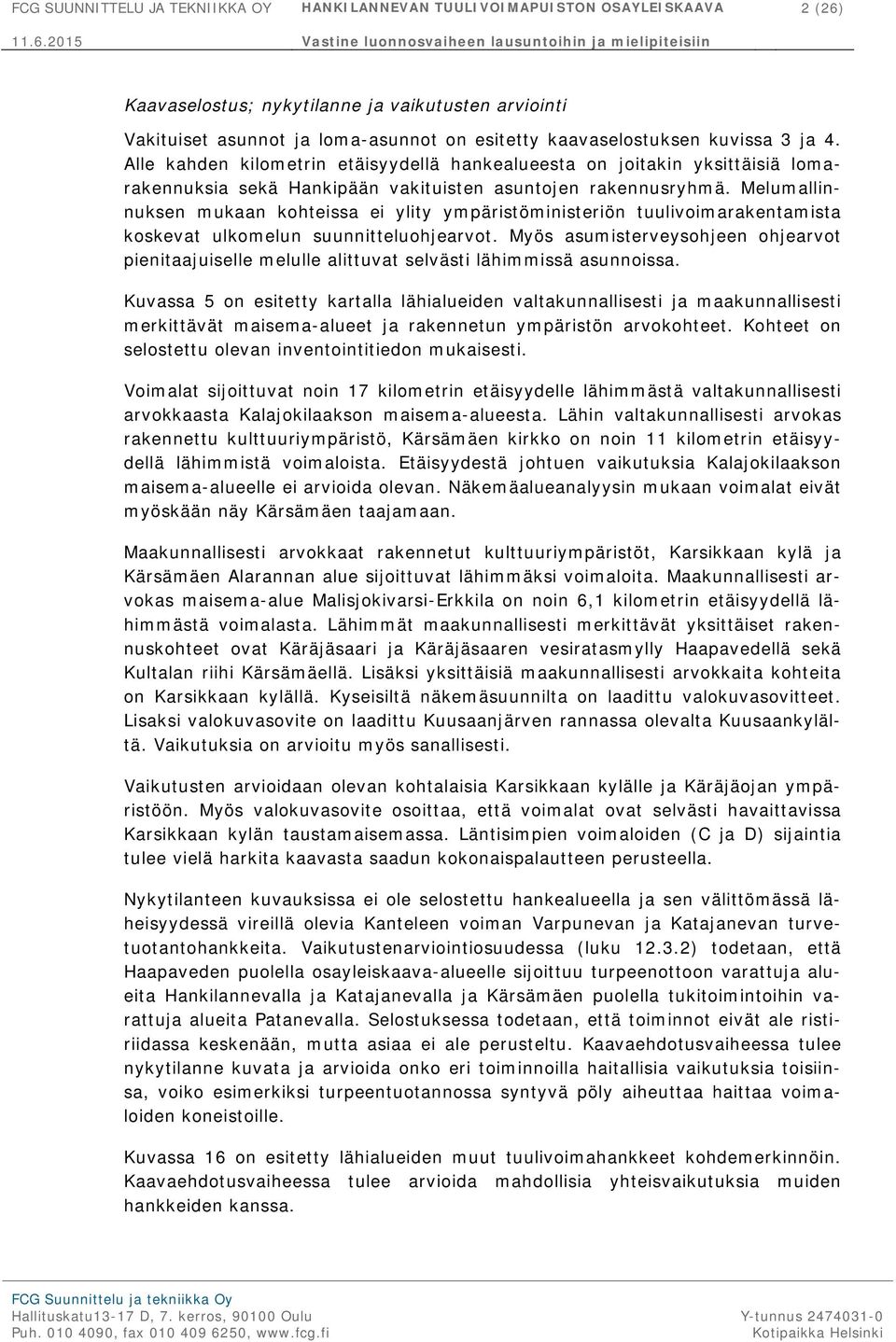 Melumallinnuksen mukaan kohteissa ei ylity ympäristöministeriön tuulivoimarakentamista koskevat ulkomelun suunnitteluohjearvot.