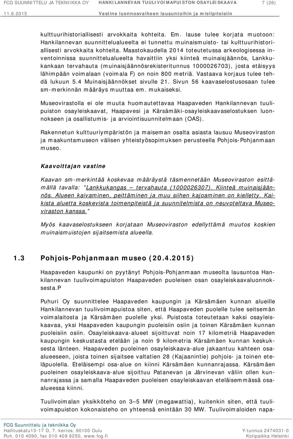 Maastokaudella 2014 toteutetussa arkeologisessa inventoinnissa suunnittelualueelta havaittiin yksi kiinteä muinaisjäännös, Lankkukankaan tervahauta (muinaisjäännösrekisteritunnus 1000026703), josta