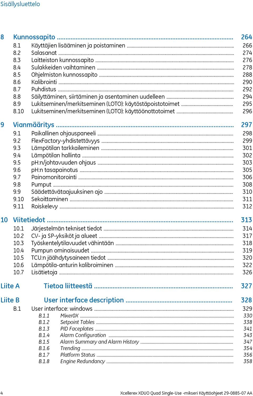 .. 9 Vianmääritys... 9.1 Paikallinen ohjauspaneeli... 9.2 FlexFactory-yhdistettävyys... 9.3 Lämpötilan tarkkaileminen... 9.4 Lämpötilan hallinta... 9.5 ph:n/johtavuuden ohjaus... 9.6 ph:n tasapainotus.