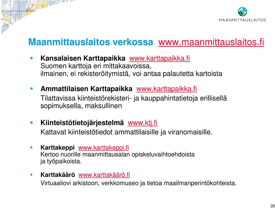 fi Tilattavissa kiinteistörekisteri- ja kauppahintatietoja erillisellä sopimuksella, maksullinen Kiinteistötietojärjestelmä www.ktj.