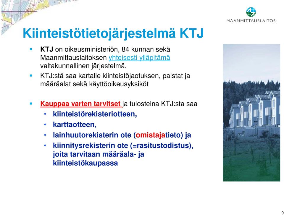 KTJ:stä saa kartalle kiinteistöjaotuksen, palstat ja määräalat sekä käyttöoikeusyksiköt Kauppaa varten tarvitset ja