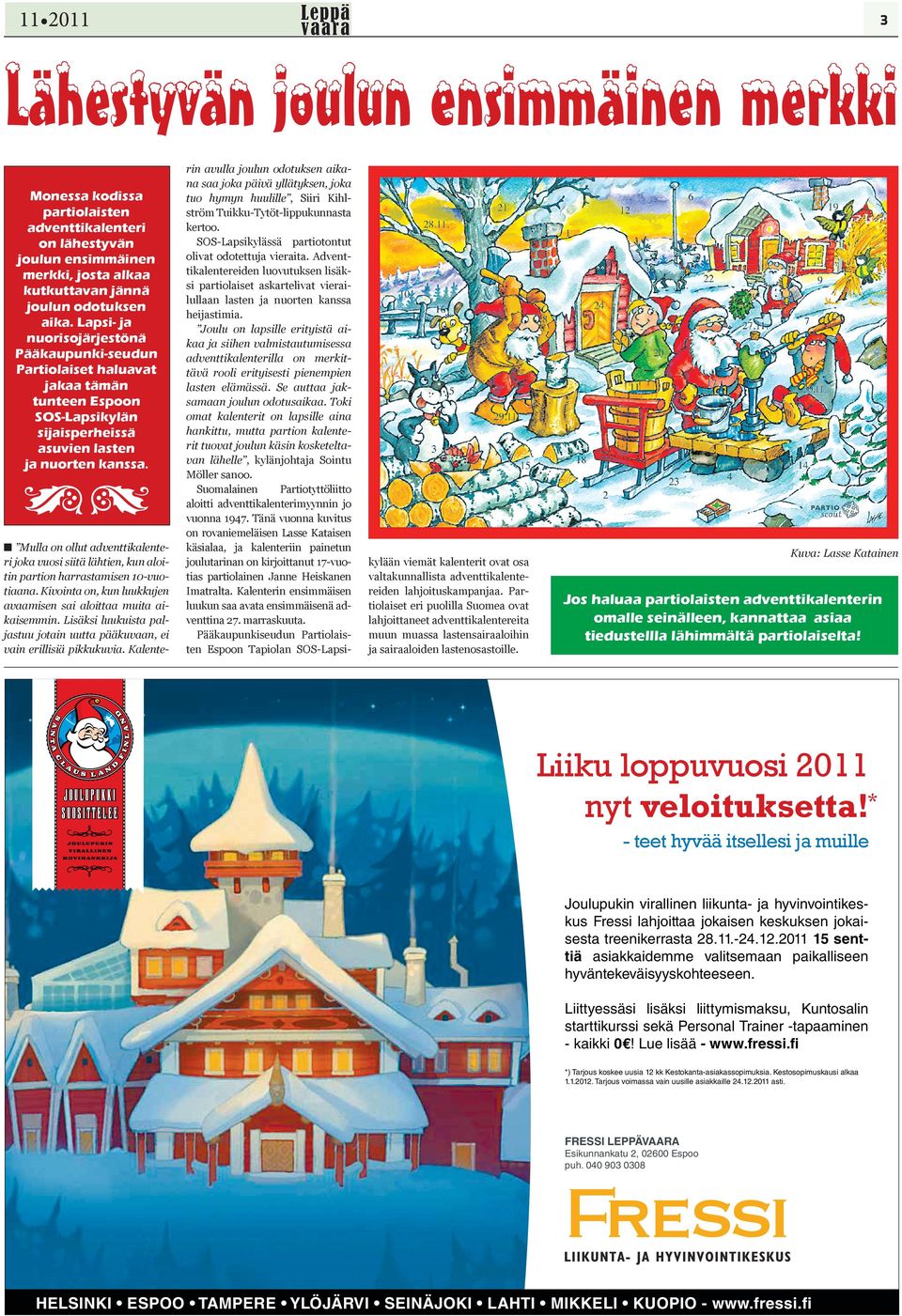 WW Mulla on ollut adventtikalenteri joka vuosi siitä lähtien, kun aloitin partion harrastamisen 10-vuotiaana. Kivointa on, kun luukkujen avaamisen sai aloittaa muita aikaisemmin.