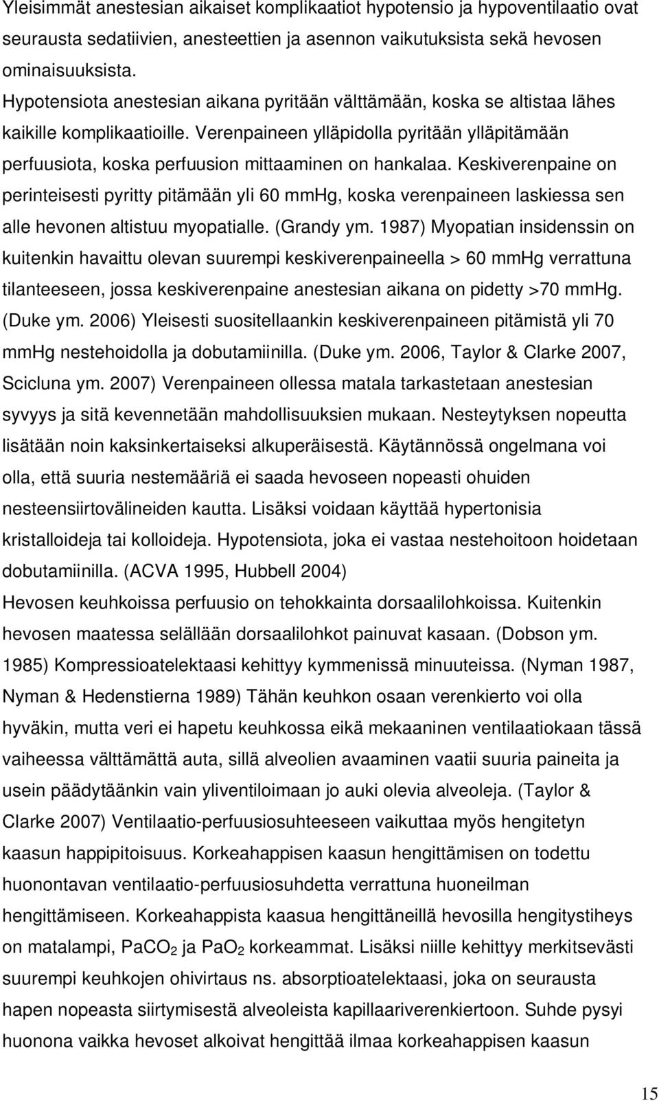 Verenpaineen ylläpidolla pyritään ylläpitämään perfuusiota, koska perfuusion mittaaminen on hankalaa.