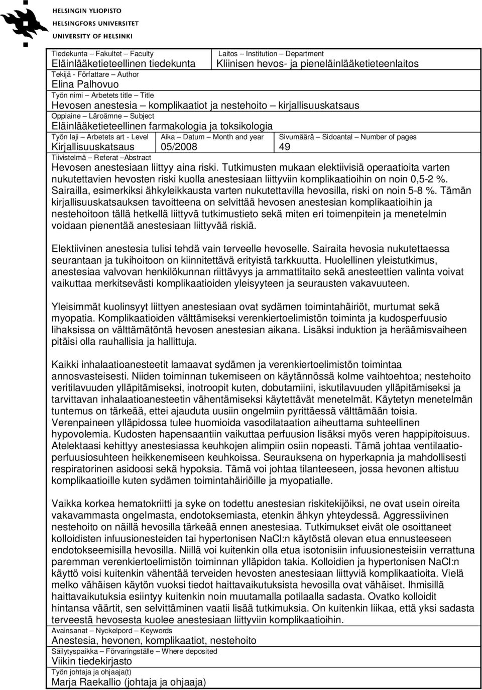 Aika Datum Month and year 05/2008 Sivumäärä Sidoantal Number of pages 49 Kirjallisuuskatsaus Tiivistelmä Referat Abstract Hevosen anestesiaan liittyy aina riski.