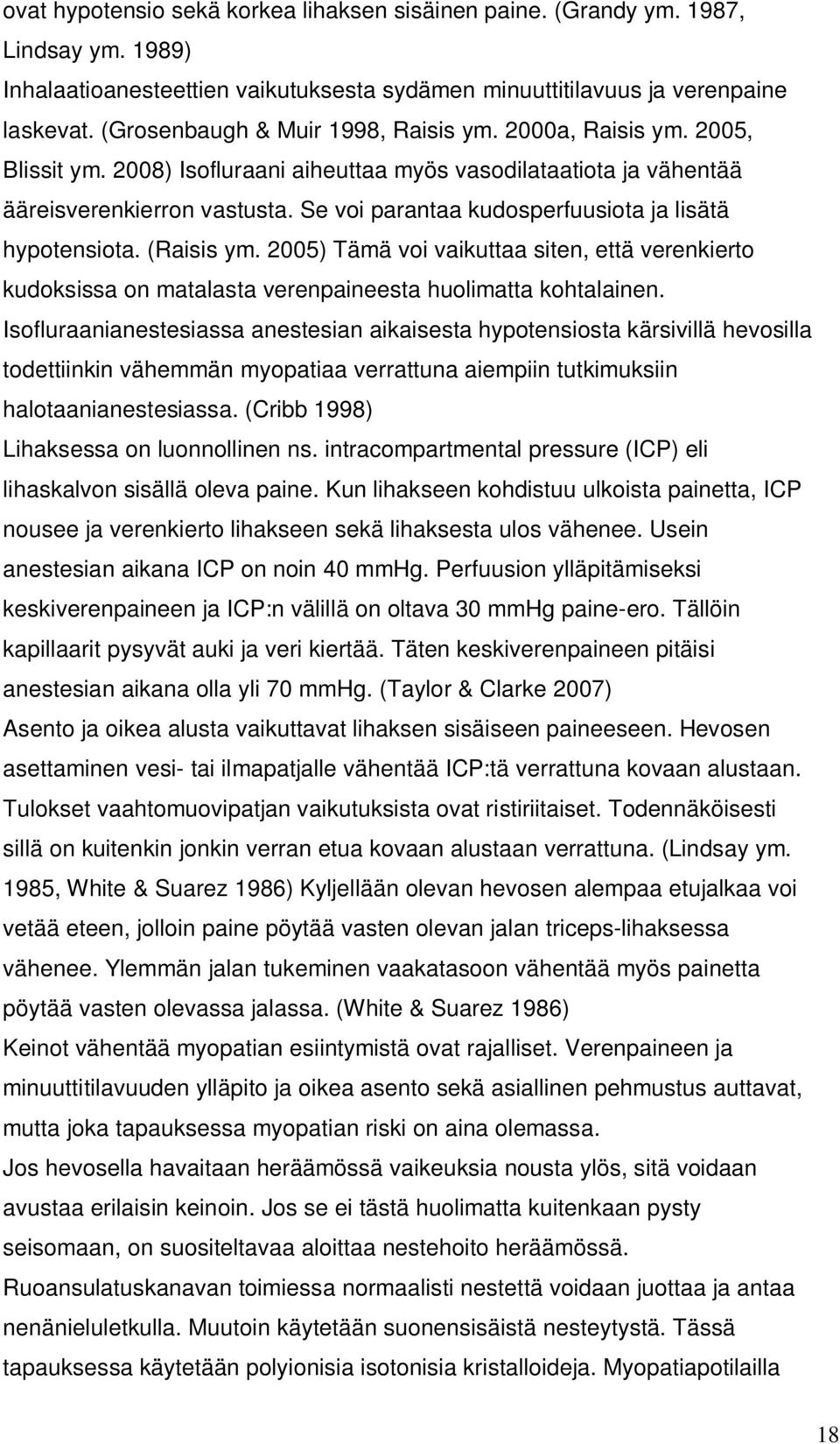 Se voi parantaa kudosperfuusiota ja lisätä hypotensiota. (Raisis ym. 2005) Tämä voi vaikuttaa siten, että verenkierto kudoksissa on matalasta verenpaineesta huolimatta kohtalainen.