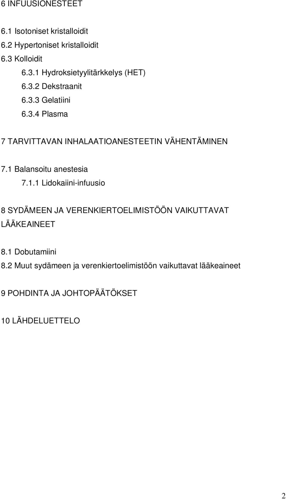 1 Balansoitu anestesia 7.1.1 Lidokaiini-infuusio 8 SYDÄMEEN JA VERENKIERTOELIMISTÖÖN VAIKUTTAVAT LÄÄKEAINEET 8.