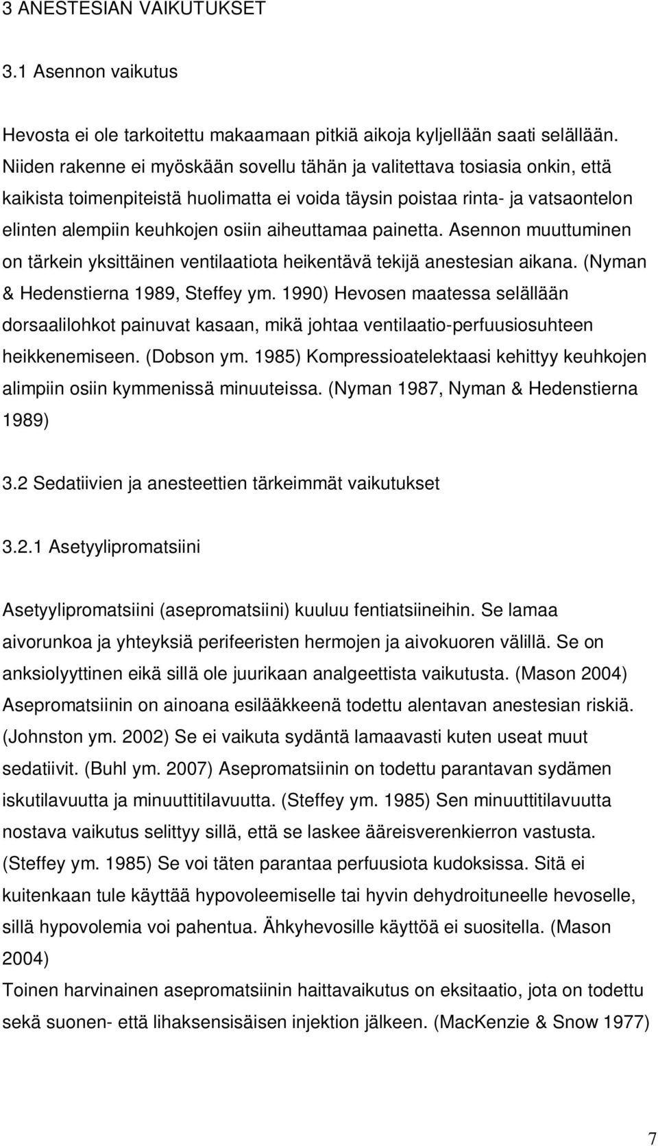 aiheuttamaa painetta. Asennon muuttuminen on tärkein yksittäinen ventilaatiota heikentävä tekijä anestesian aikana. (Nyman & Hedenstierna 1989, Steffey ym.