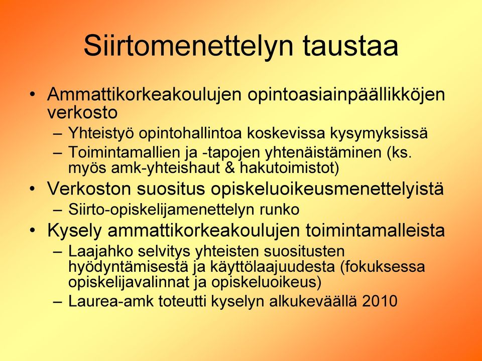 myös amk-yhteishaut & hakutoimistot) Verkoston suositus opiskeluoikeusmenettelyistä Siirto-opiskelijamenettelyn runko Kysely