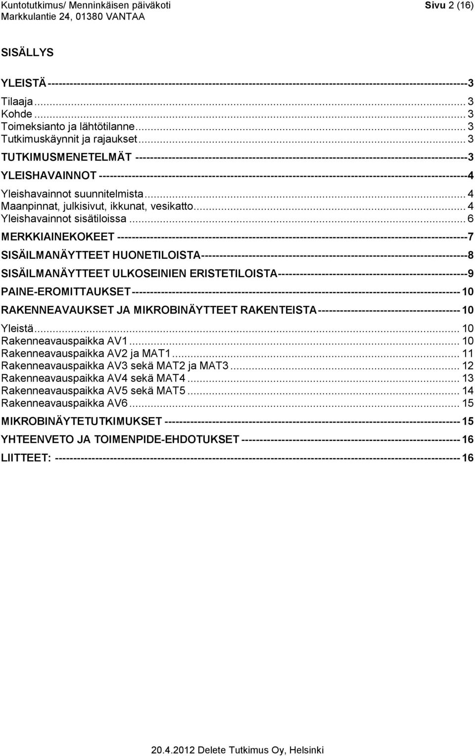 .. 3 TUTKIMUSMENETELMÄT -------------------------------------------------------------------------------------------3 YLEISHAVAINNOT