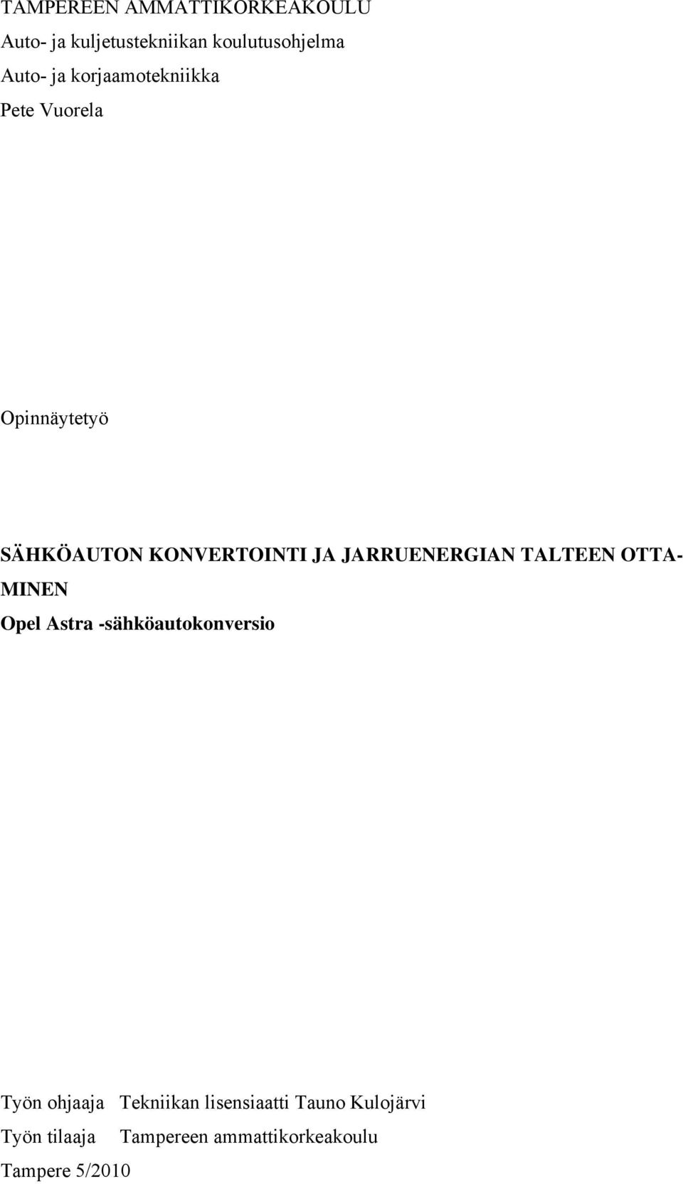 JARRUENERGIAN TALTEEN OTTA- MINEN Opel Astra -sähköautokonversio Työn ohjaaja