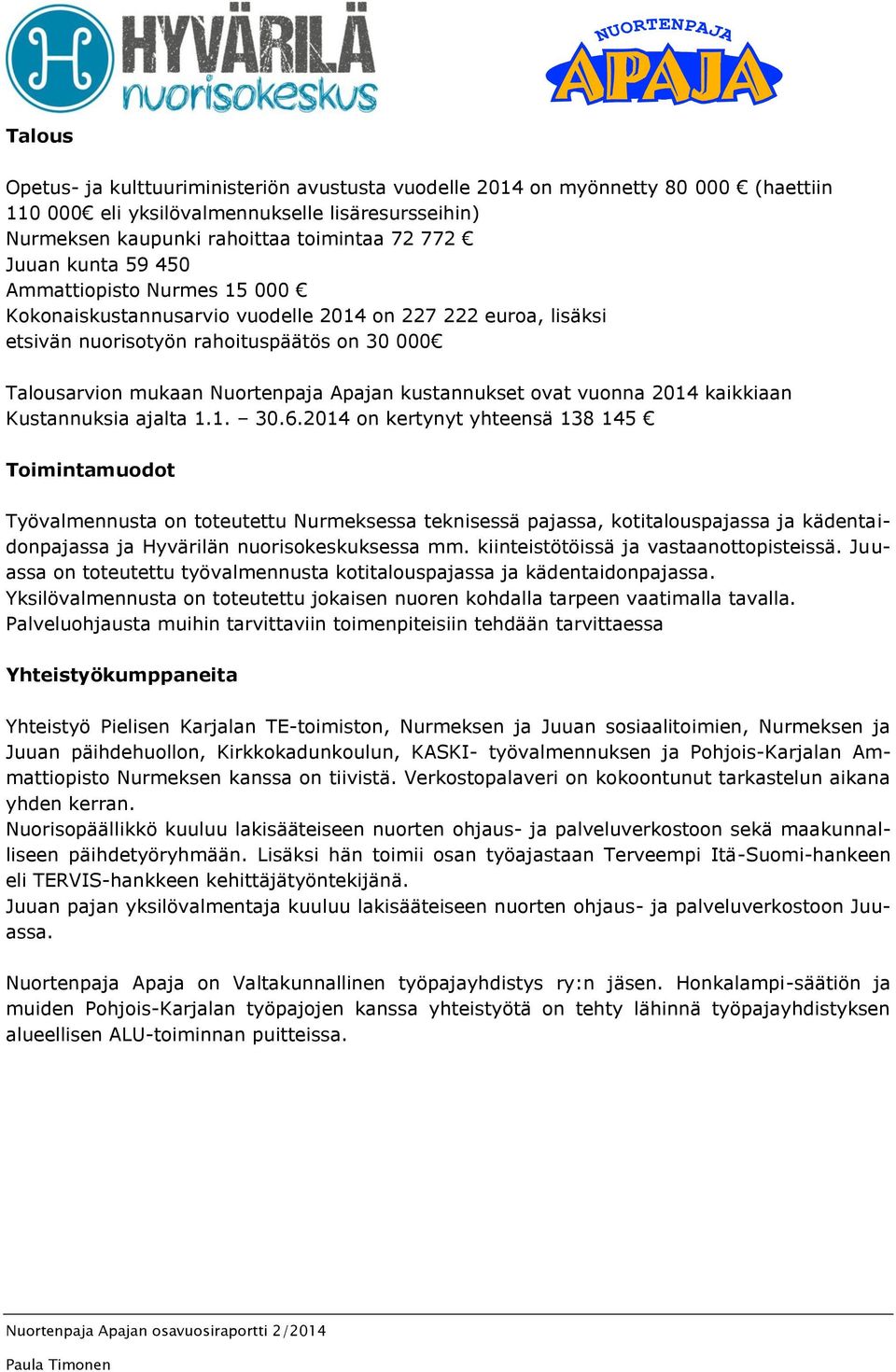 kustannukset ovat vuonna 2014 kaikkiaan Kustannuksia ajalta 1.1. 30.6.