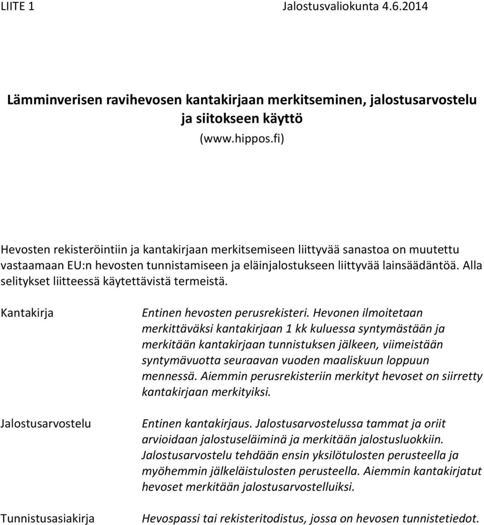 Alla selitykset liitteessä käytettävistä termeistä. Kantakirja Jalostusarvostelu Tunnistusasiakirja Entinen hevosten perusrekisteri.