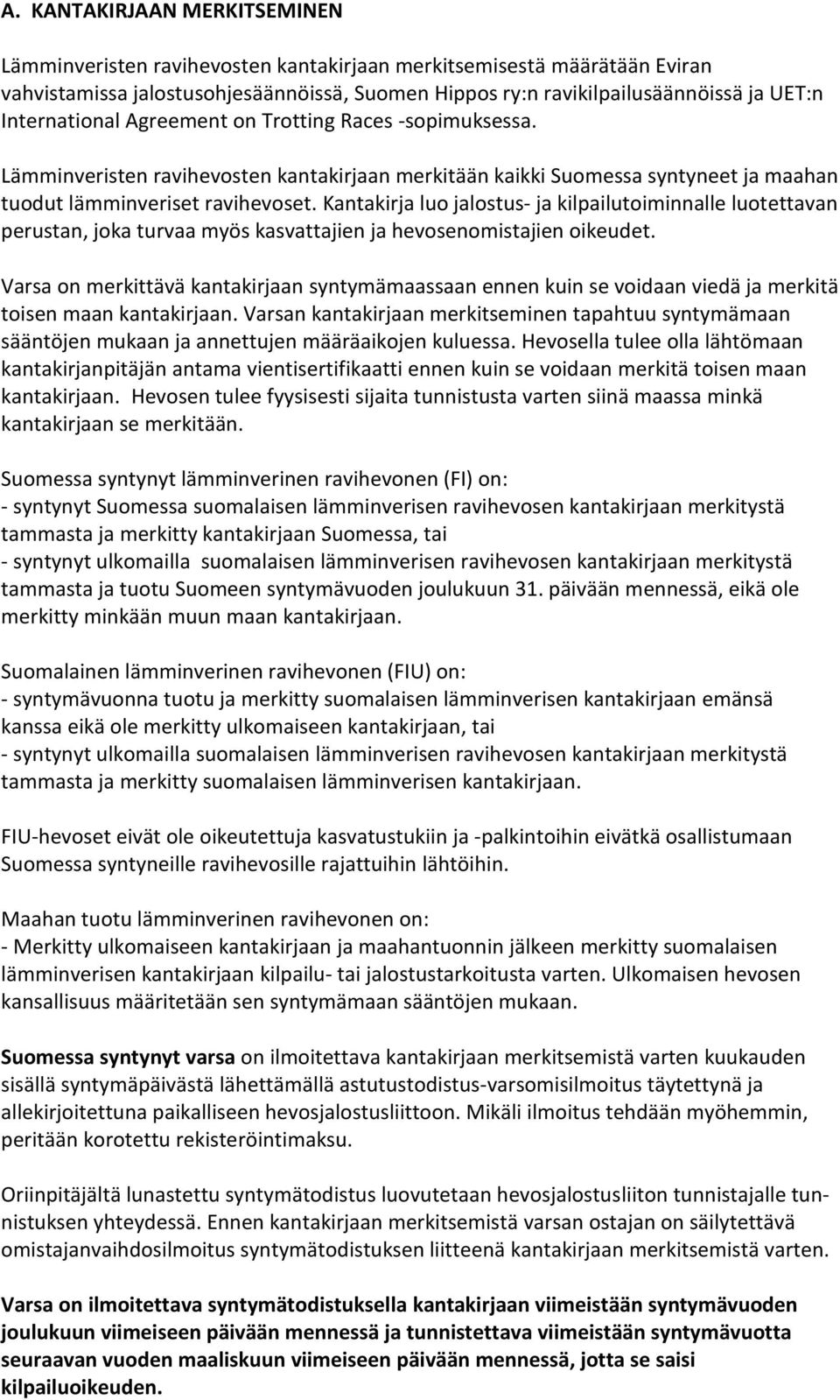 Kantakirja luo jalostus- ja kilpailutoiminnalle luotettavan perustan, joka turvaa myös kasvattajien ja hevosenomistajien oikeudet.