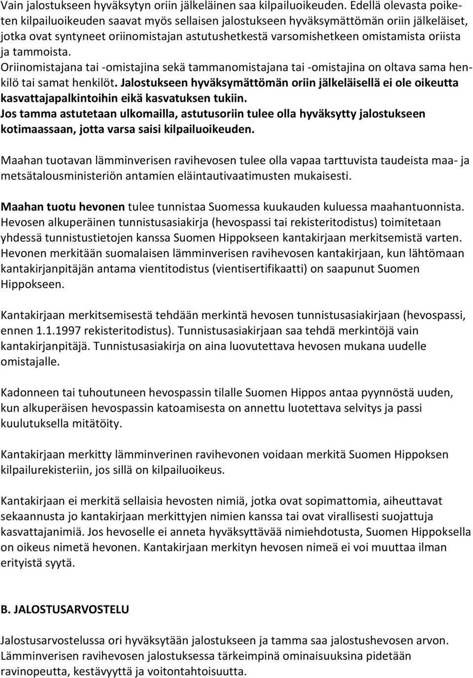 ja tammoista. Oriinomistajana tai -omistajina sekä tammanomistajana tai -omistajina on oltava sama henkilö tai samat henkilöt.