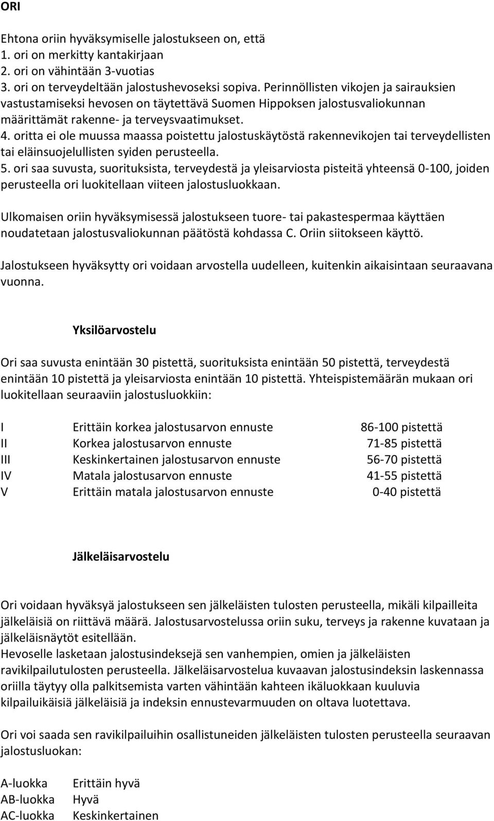 oritta ei ole muussa maassa poistettu jalostuskäytöstä rakennevikojen tai terveydellisten tai eläinsuojelullisten syiden perusteella. 5.