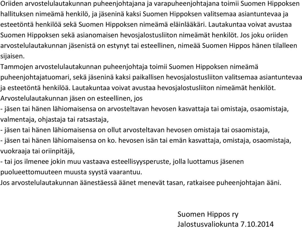 Jos joku oriiden arvostelulautakunnan jäsenistä on estynyt tai esteellinen, nimeää Suomen Hippos hänen tilalleen sijaisen.