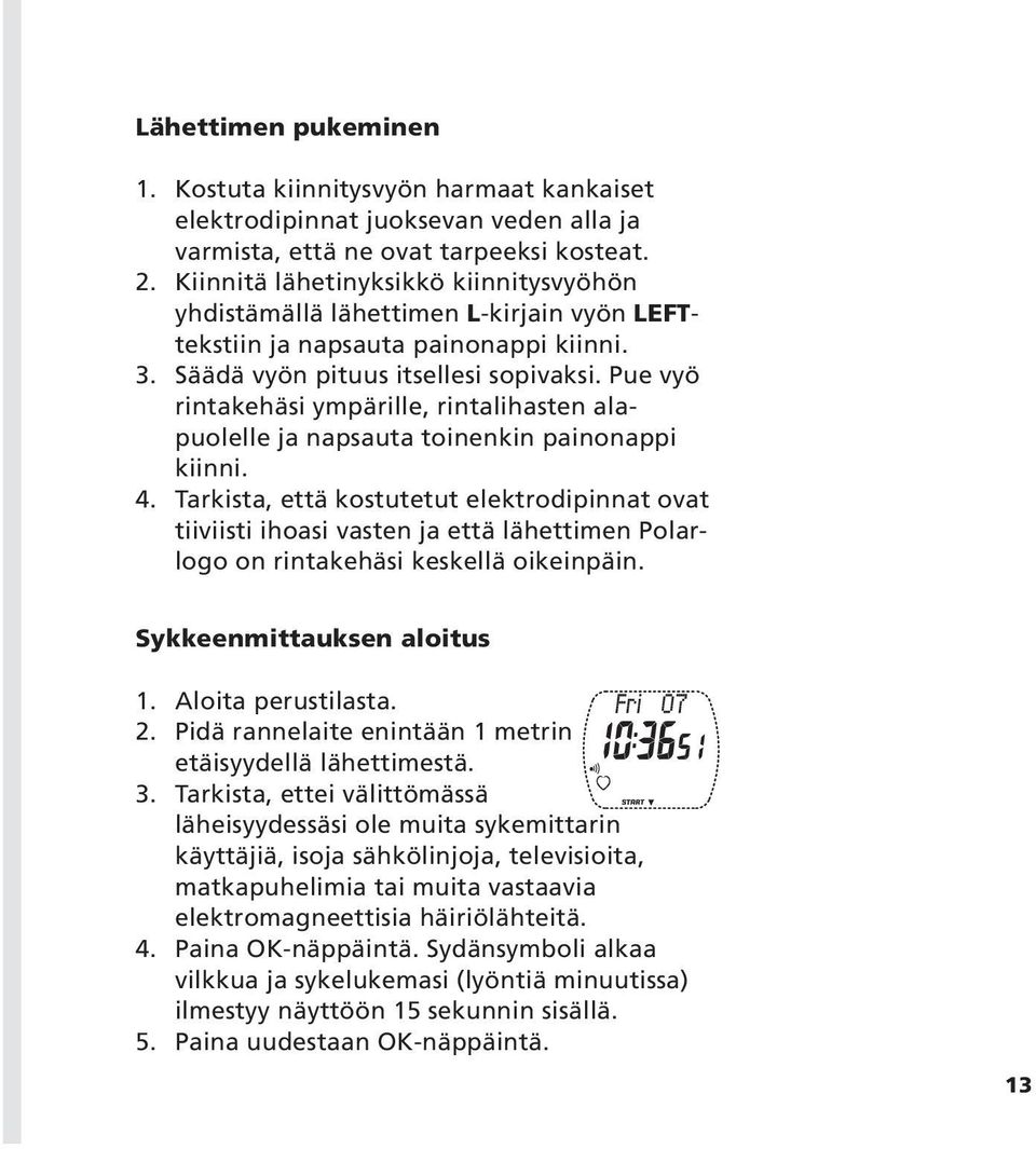 Pue vyö rintakehäsi ympärille, rintalihasten alapuolelle ja napsauta toinenkin painonappi kiinni. 4.