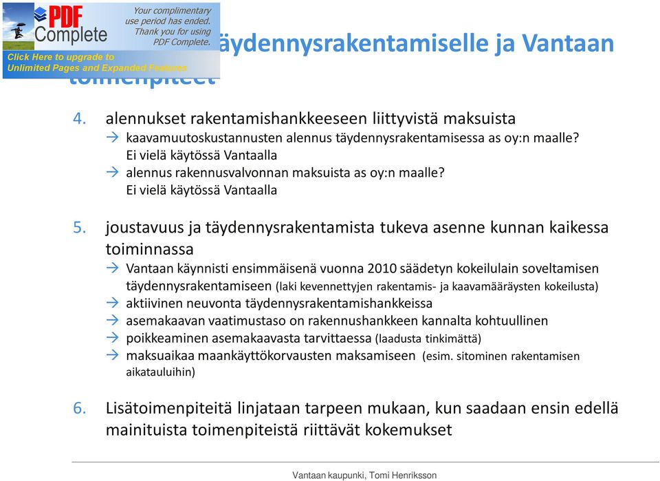 joustavuus ja täydennysrakentamista tukeva asenne kunnan kaikessa toiminnassa Vantaan käynnisti ensimmäisenä vuonna 2010 säädetyn kokeilulain soveltamisen täydennysrakentamiseen (laki kevennettyjen