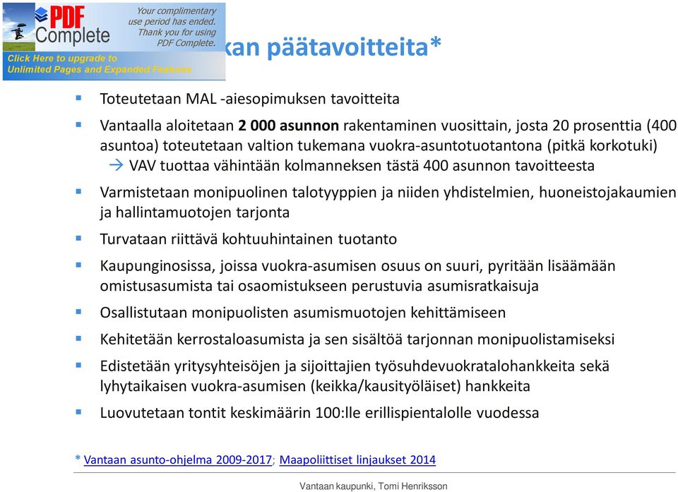 hallintamuotojen tarjonta Turvataan riittävä kohtuuhintainen tuotanto Kaupunginosissa, joissa vuokra-asumisen osuus on suuri, pyritään lisäämään omistusasumista tai osaomistukseen perustuvia