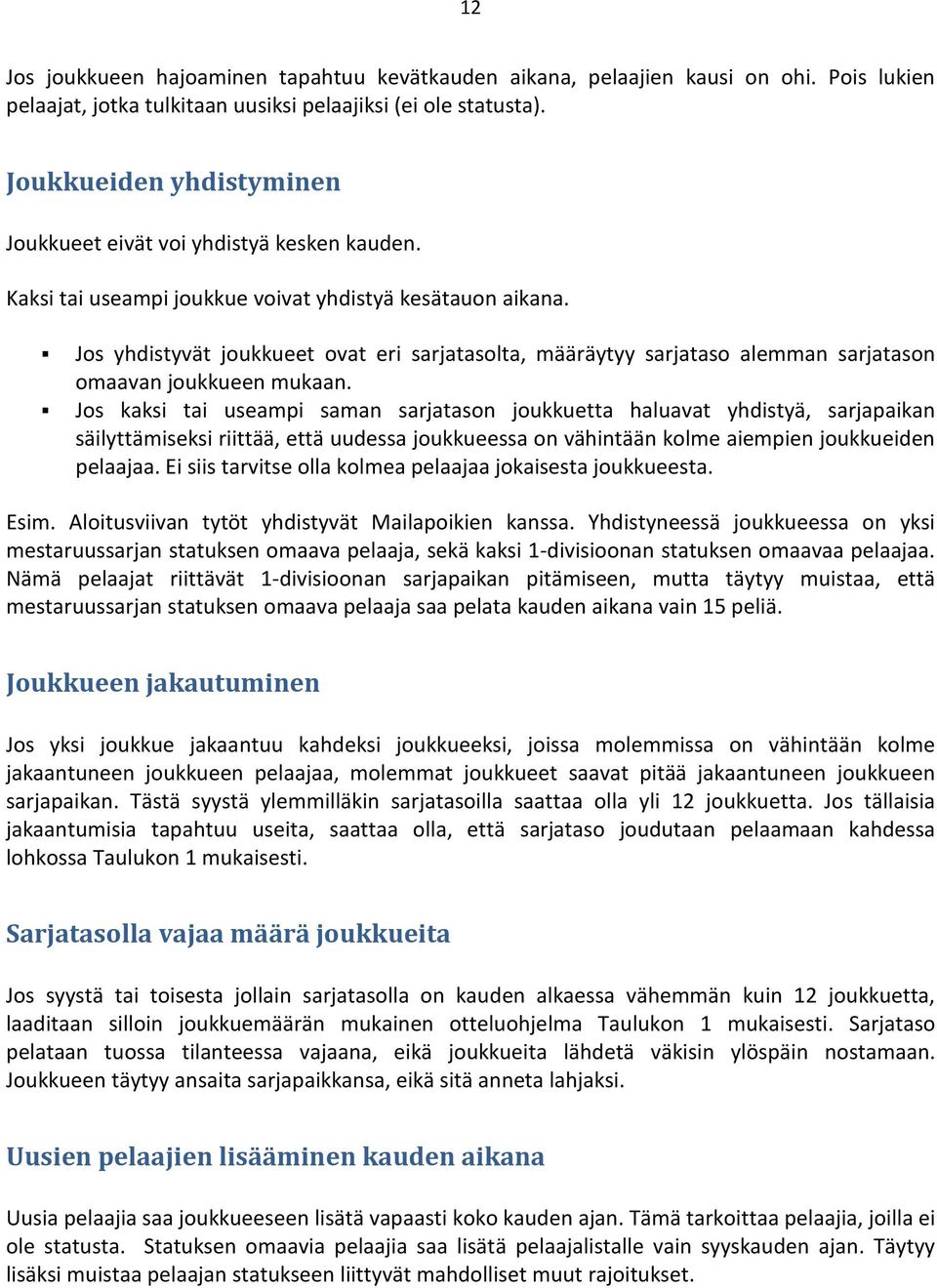 Jos yhdistyvät joukkueet ovat eri sarjatasolta, määräytyy sarjataso alemman sarjatason omaavan joukkueen mukaan.