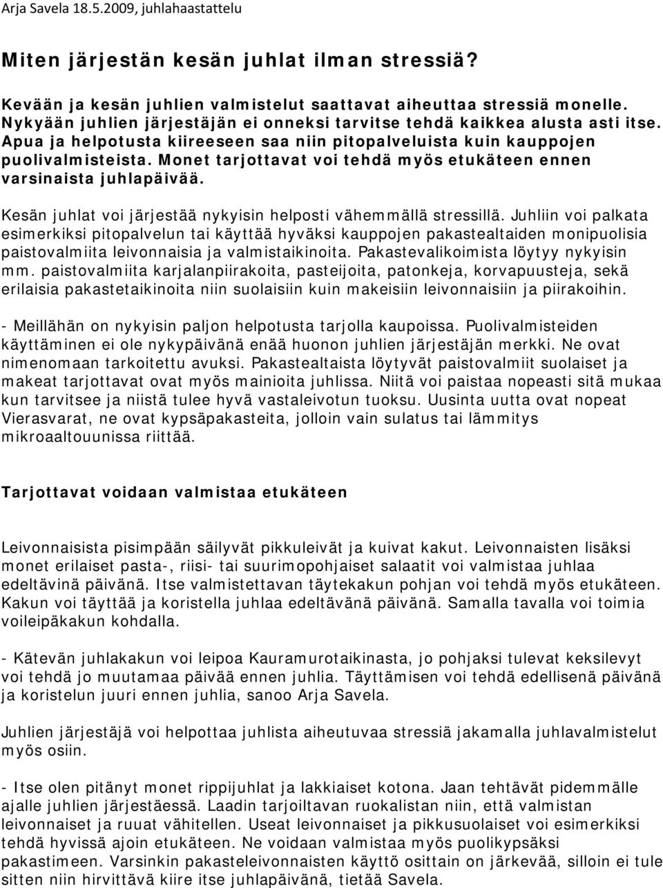 Kesän juhlat voi järjestää nykyisin helposti vähemmällä stressillä.