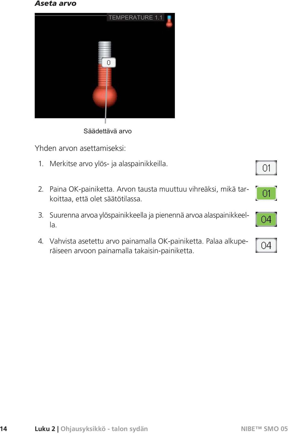 Suurenna arvoa ylöspainikkeella ja pienennä arvoa alaspainikkeella.