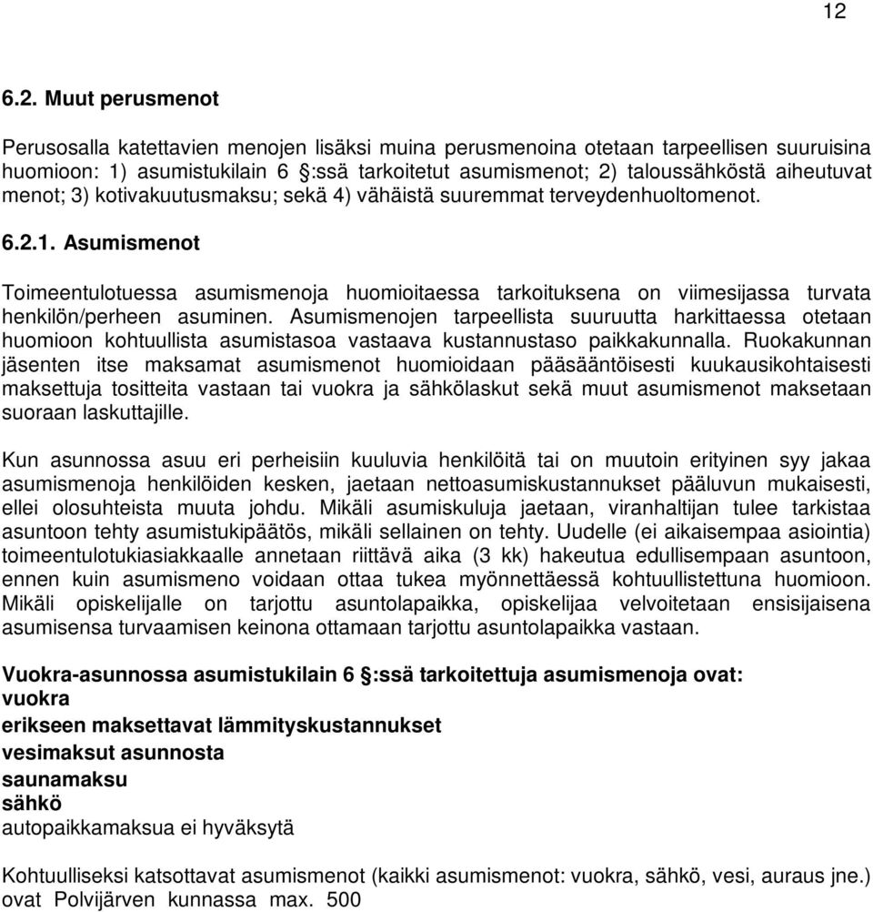 Asumismenot Toimeentulotuessa asumismenoja huomioitaessa tarkoituksena on viimesijassa turvata henkilön/perheen asuminen.