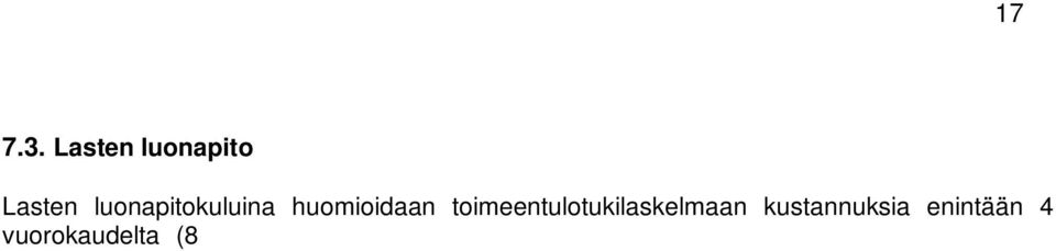 selvitys toteutuneista luonapitovuorokausista, yleensä toisen vanhemman allekirjoitettu todistus. Pääsääntöisesti menot huomioidaan jälkikäteen.