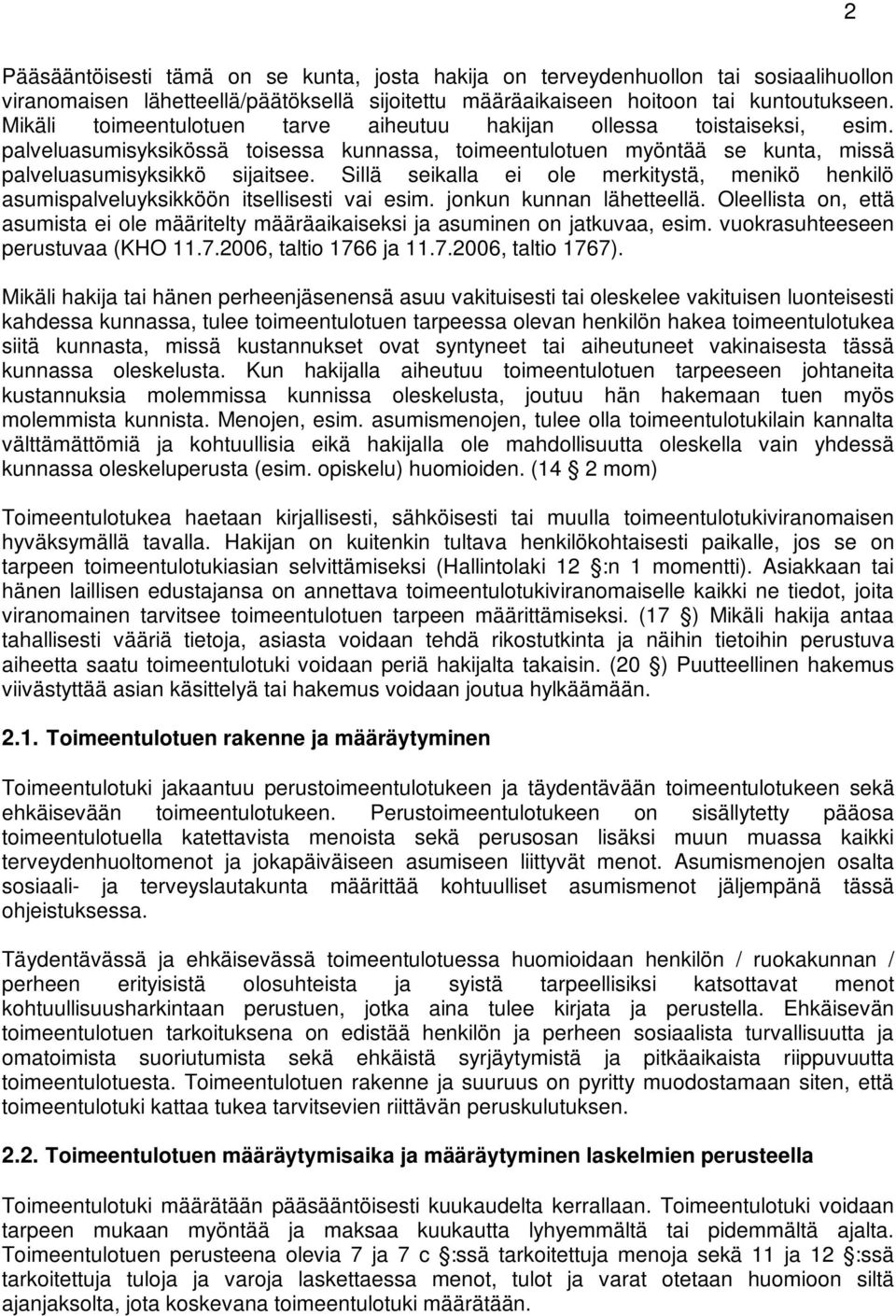 Sillä seikalla ei ole merkitystä, menikö henkilö asumispalveluyksikköön itsellisesti vai esim. jonkun kunnan lähetteellä.