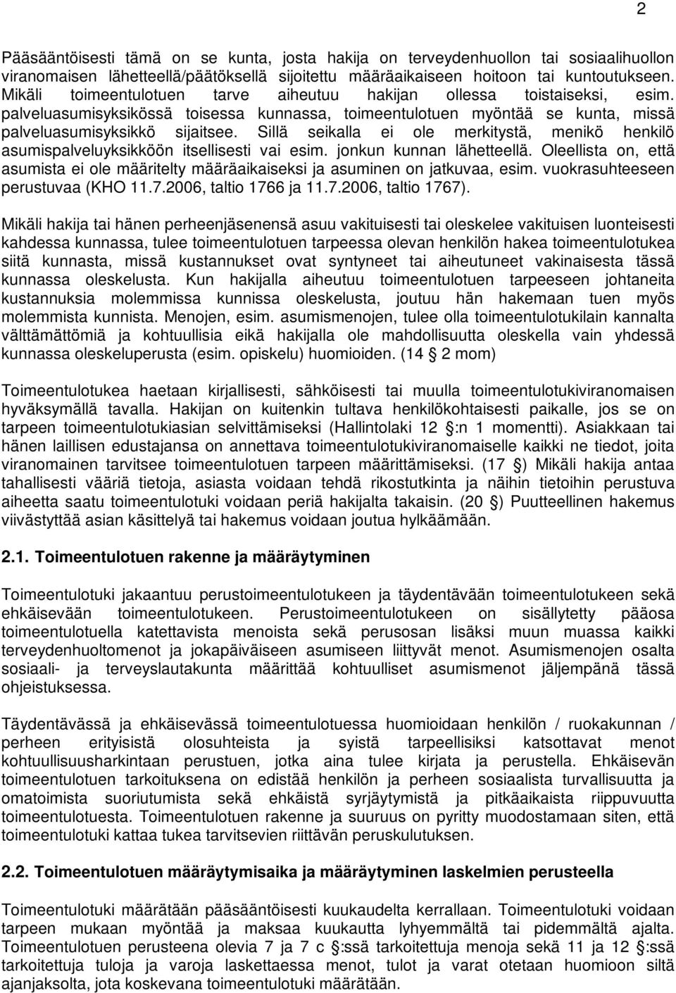 Sillä seikalla ei ole merkitystä, menikö henkilö asumispalveluyksikköön itsellisesti vai esim. jonkun kunnan lähetteellä.