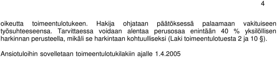 Ansiotuloihin sovelletaan toimeentulotukilakiin ajalle 1.4.2005 31.12.2010 tehtyä väliaikaista muutosta (L 951/2006, 11 3. mom.). Em.