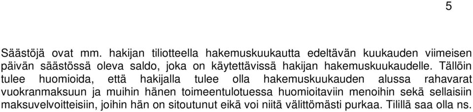 joihin hän on sitoutunut eikä voi niitä välittömästi purkaa. Tilillä saa olla ns. arkkuraha.