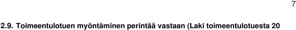 Perintä voidaan tehdä tulossa olevaa etuutta vastaan, jolloin etuuden maksaja suorittaa etuuden sosiaalitoimelle ja sosiaalitoimi palauttaa mahdollisen liikaperinnän hakijalle.