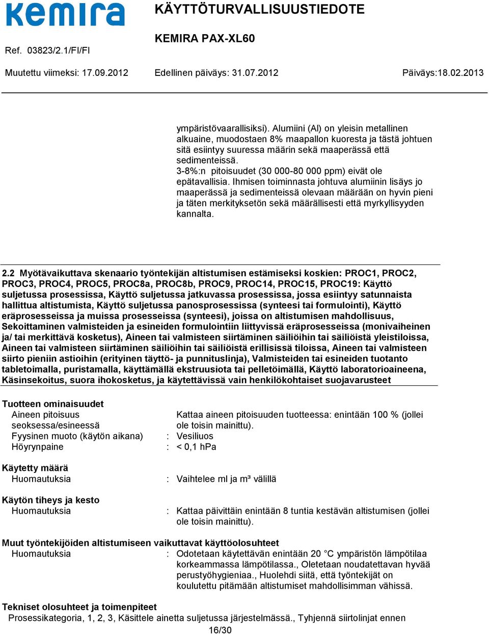 Ihmisen toiminnasta johtuva alumiinin lisäys jo maaperässä ja sedimenteissä olevaan määrään on hyvin pieni ja täten merkityksetön sekä määrällisesti että myrkyllisyyden kannalta. 2.