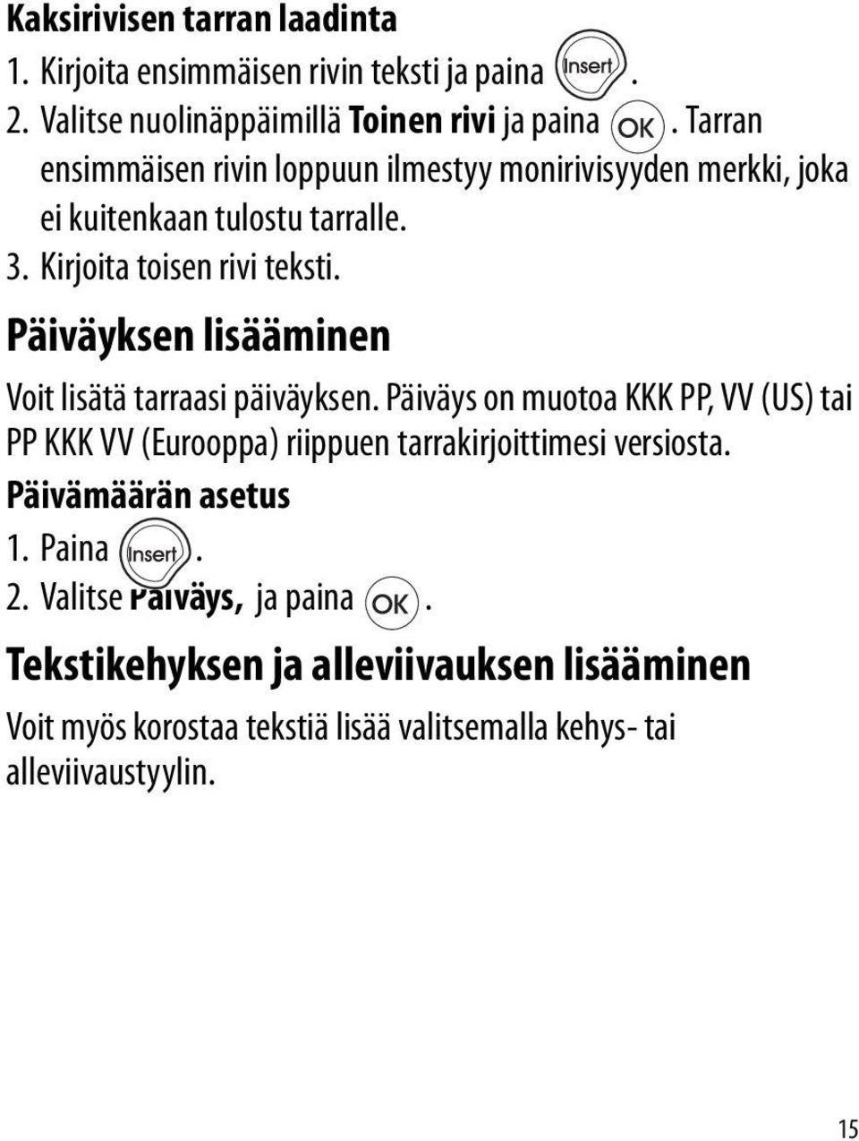 Päiväyksen lisääminen Voit lisätä tarraasi päiväyksen.