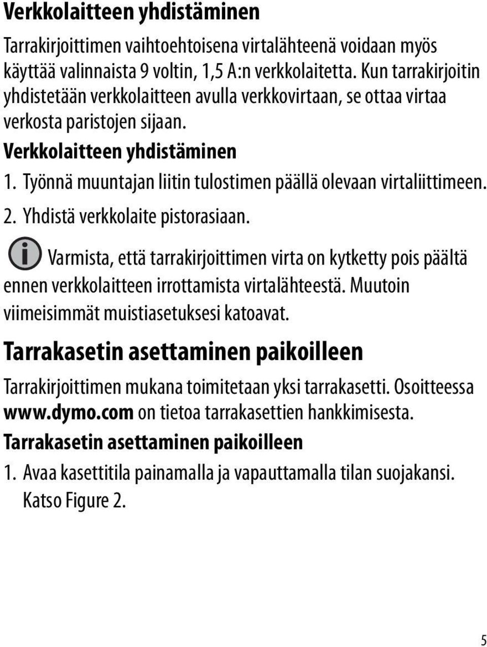 Työnnä muuntajan liitin tulostimen päällä olevaan virtaliittimeen. 2. Yhdistä verkkolaite pistorasiaan.