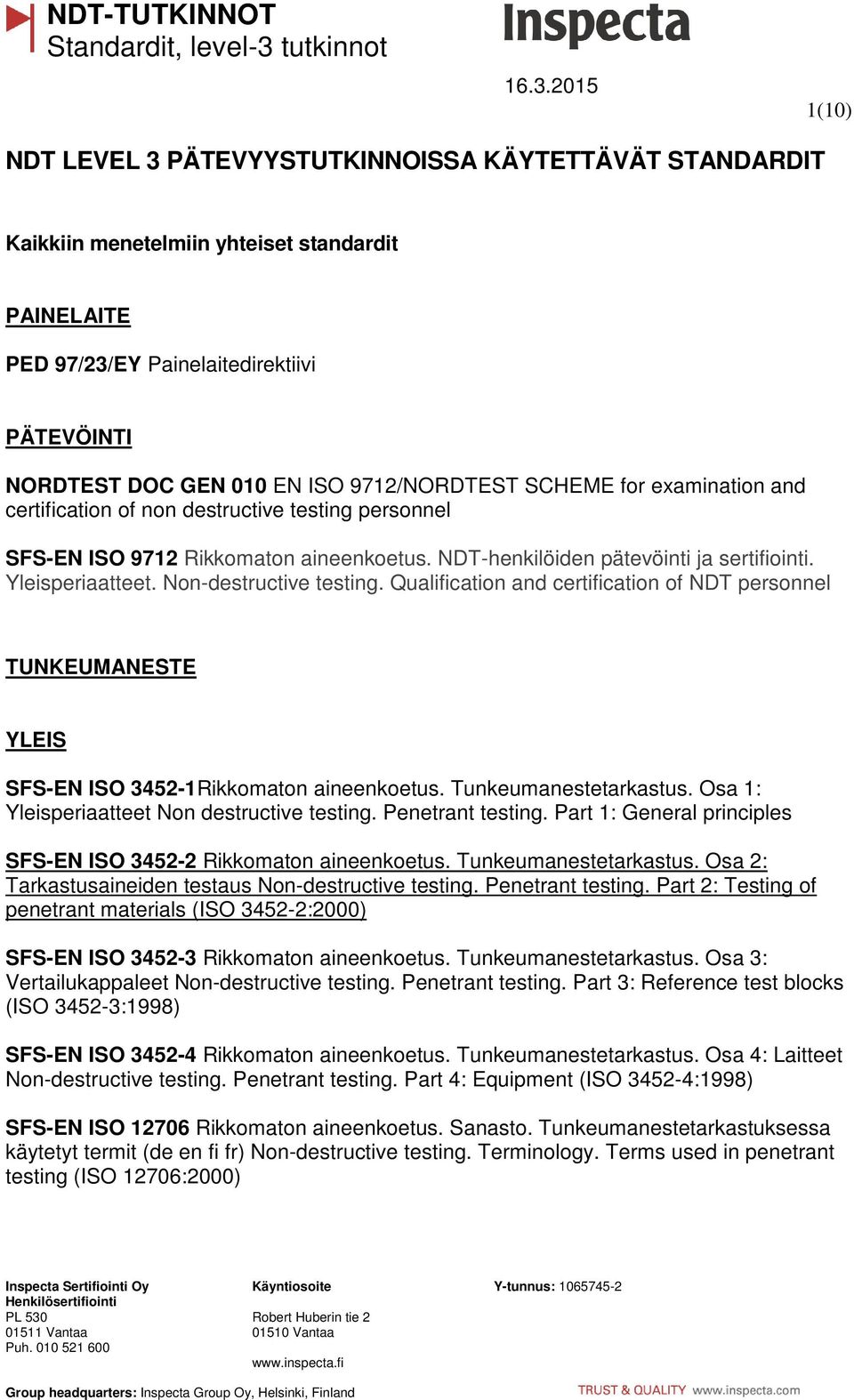 Non-destructive testing. Qualification and certification of NDT personnel TUNKEUMANESTE YLEIS SFS-EN ISO 3452-1Rikkomaton aineenkoetus. Tunkeumanestetarkastus.