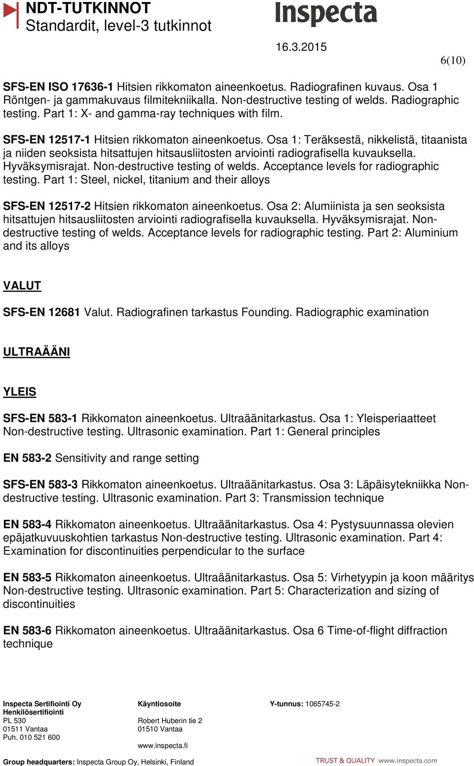 Osa 1: Teräksestä, nikkelistä, titaanista ja niiden seoksista hitsattujen hitsausliitosten arviointi radiografisella kuvauksella. Hyväksymisrajat. Non-destructive testing of welds.