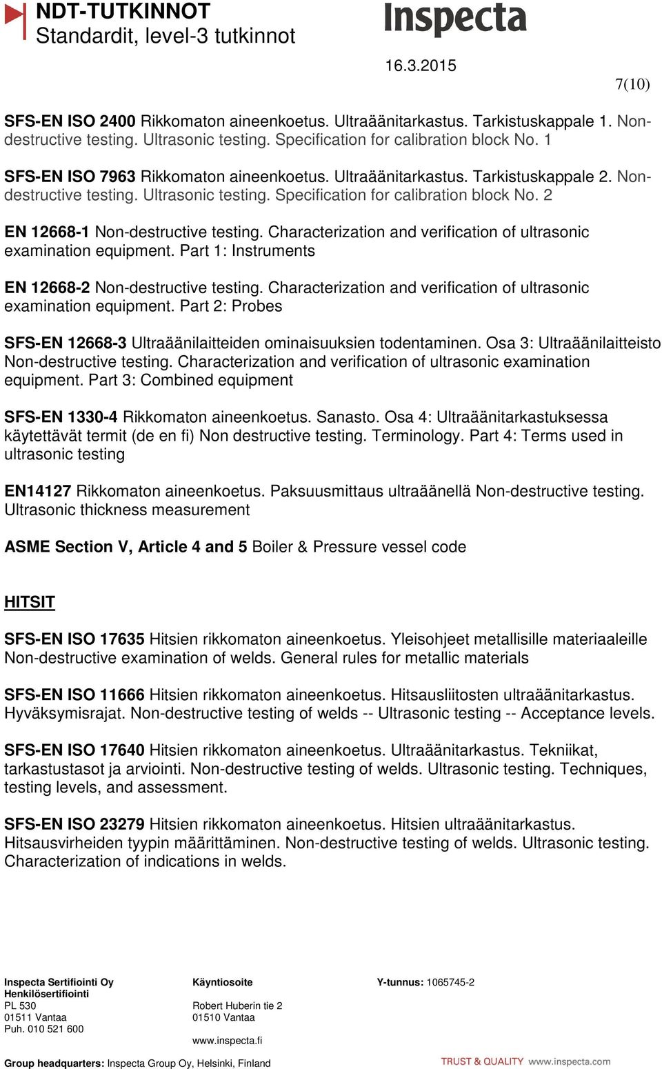 2 EN 12668-1 Non-destructive testing. Characterization and verification of ultrasonic examination equipment. Part 1: Instruments EN 12668-2 Non-destructive testing.