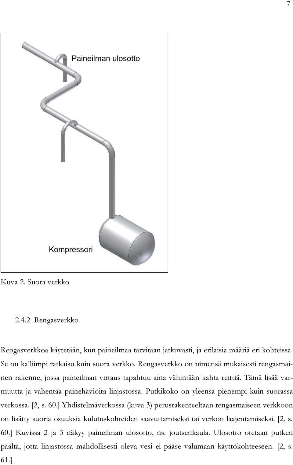 Putkikoko on yleensä pienempi kuin suorassa verkossa. [2, s. 60.