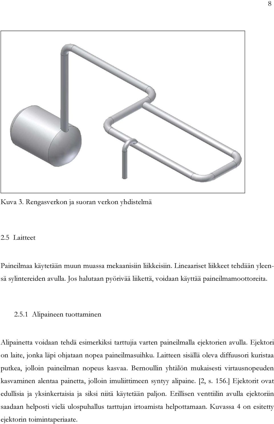 Ejektori on laite, jonka läpi ohjataan nopea paineilmasuihku. Laitteen sisällä oleva diffuusori kuristaa putkea, jolloin paineilman nopeus kasvaa.