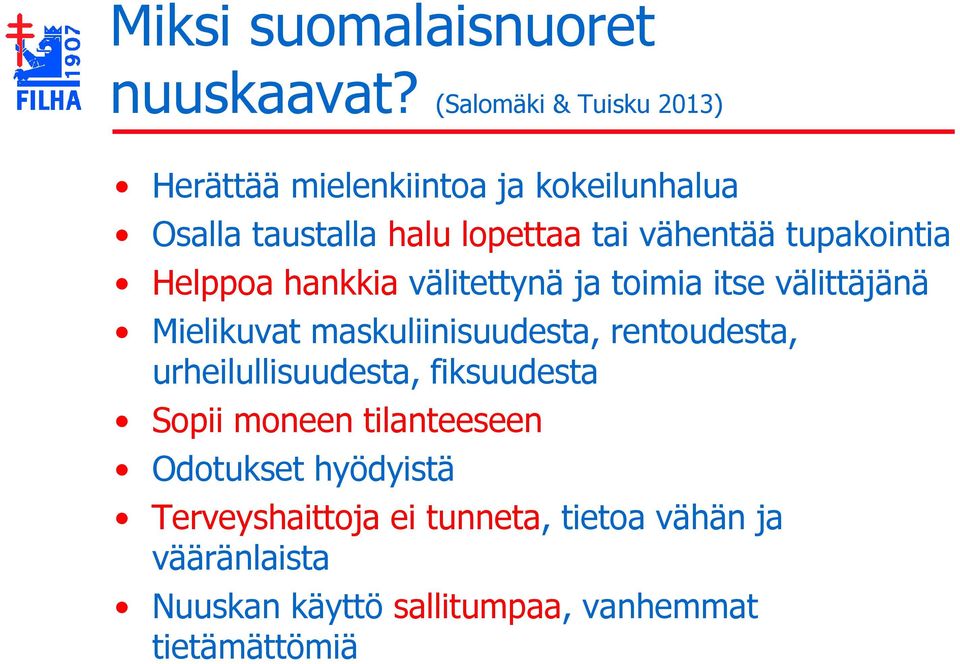 tupakointia Helppoa hankkia välitettynä ja toimia itse välittäjänä Mielikuvat maskuliinisuudesta,