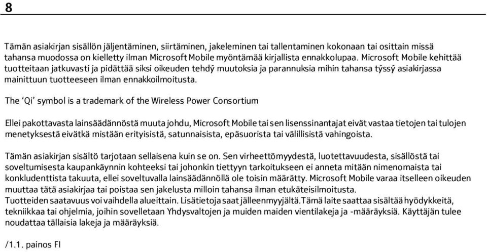 Microsoft Mobile kehittää tuotteitaan jatkuvasti ja pidättää siksi oikeuden tehdý muutoksia ja parannuksia mihin tahansa týssý asiakirjassa mainittuun tuotteeseen ilman ennakkoilmoitusta.