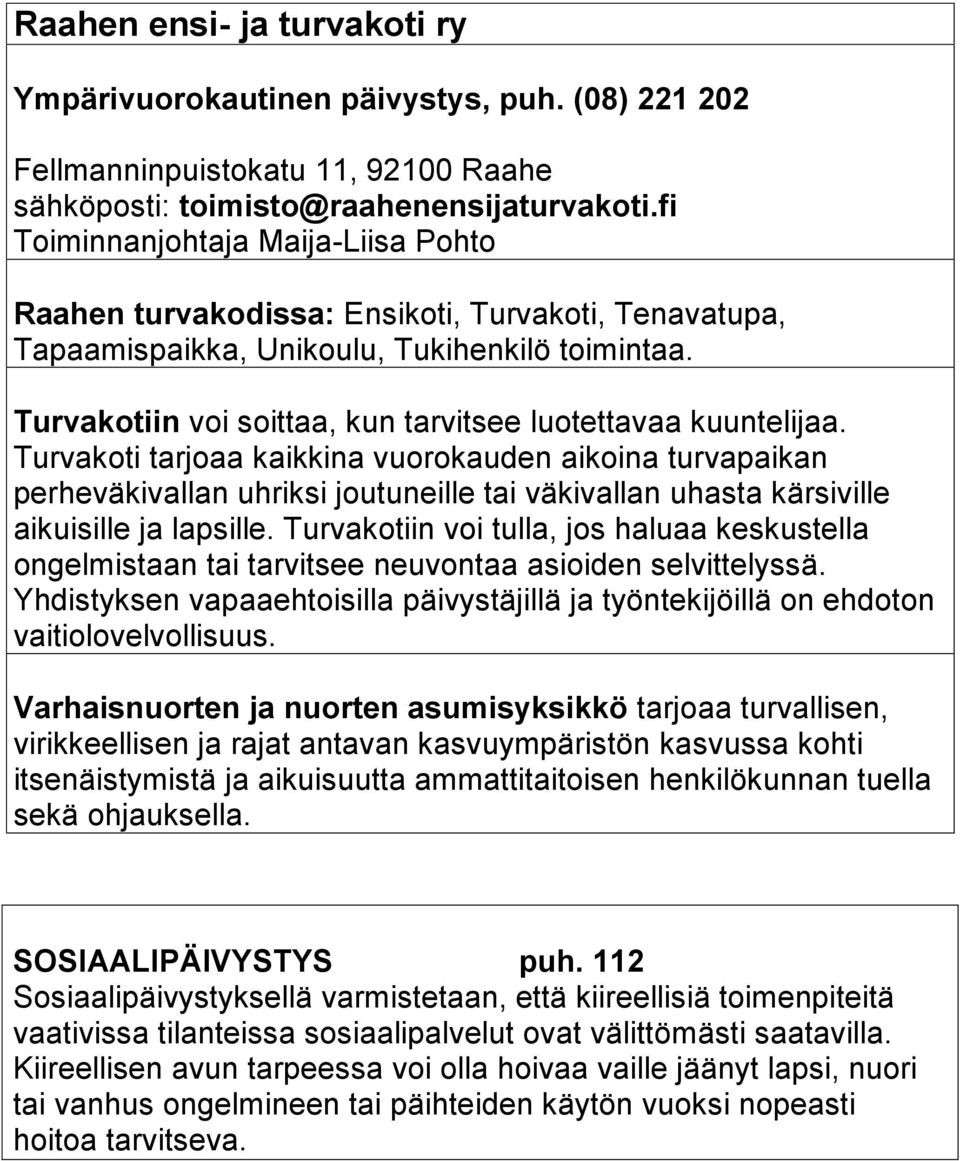 Turvakotiin voi soittaa, kun tarvitsee luotettavaa kuuntelijaa.