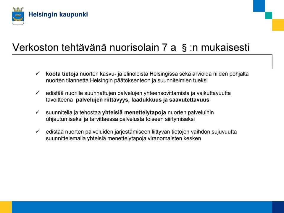 riittävyys, laadukkuus ja saavutettavuus suunnitella ja tehostaa yhteisiä menettelytapoja nuorten palveluihin ohjautumiseksi ja tarvittaessa palvelusta