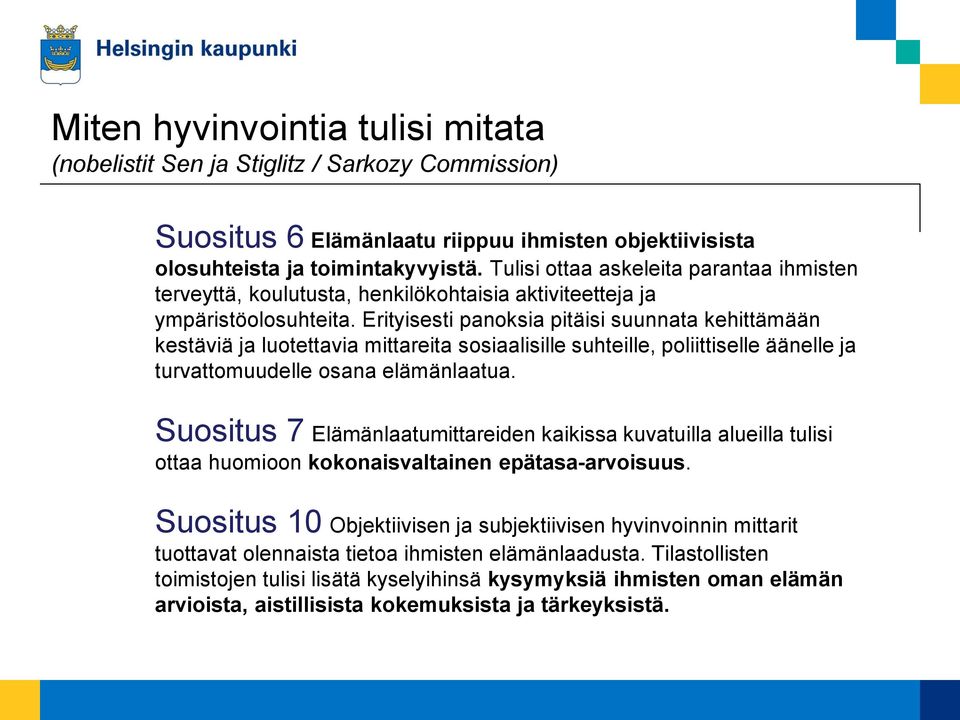 Erityisesti panoksia pitäisi suunnata kehittämään kestäviä ja luotettavia mittareita sosiaalisille suhteille, poliittiselle äänelle ja turvattomuudelle osana elämänlaatua.