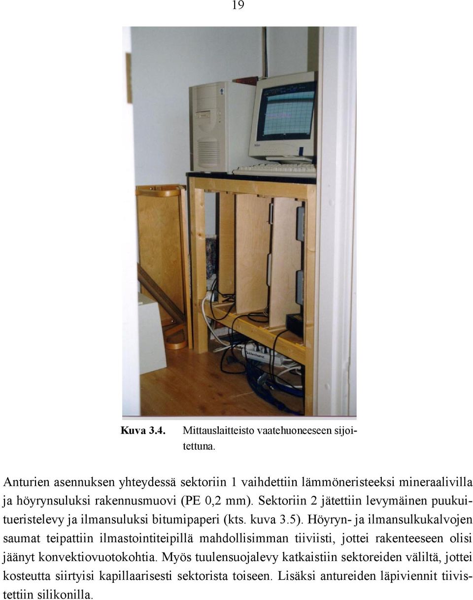 Sektoriin 2 jätettiin levymäinen puukuitueristelevy ja ilmansuluksi bitumipaperi (kts. kuva 3.5).
