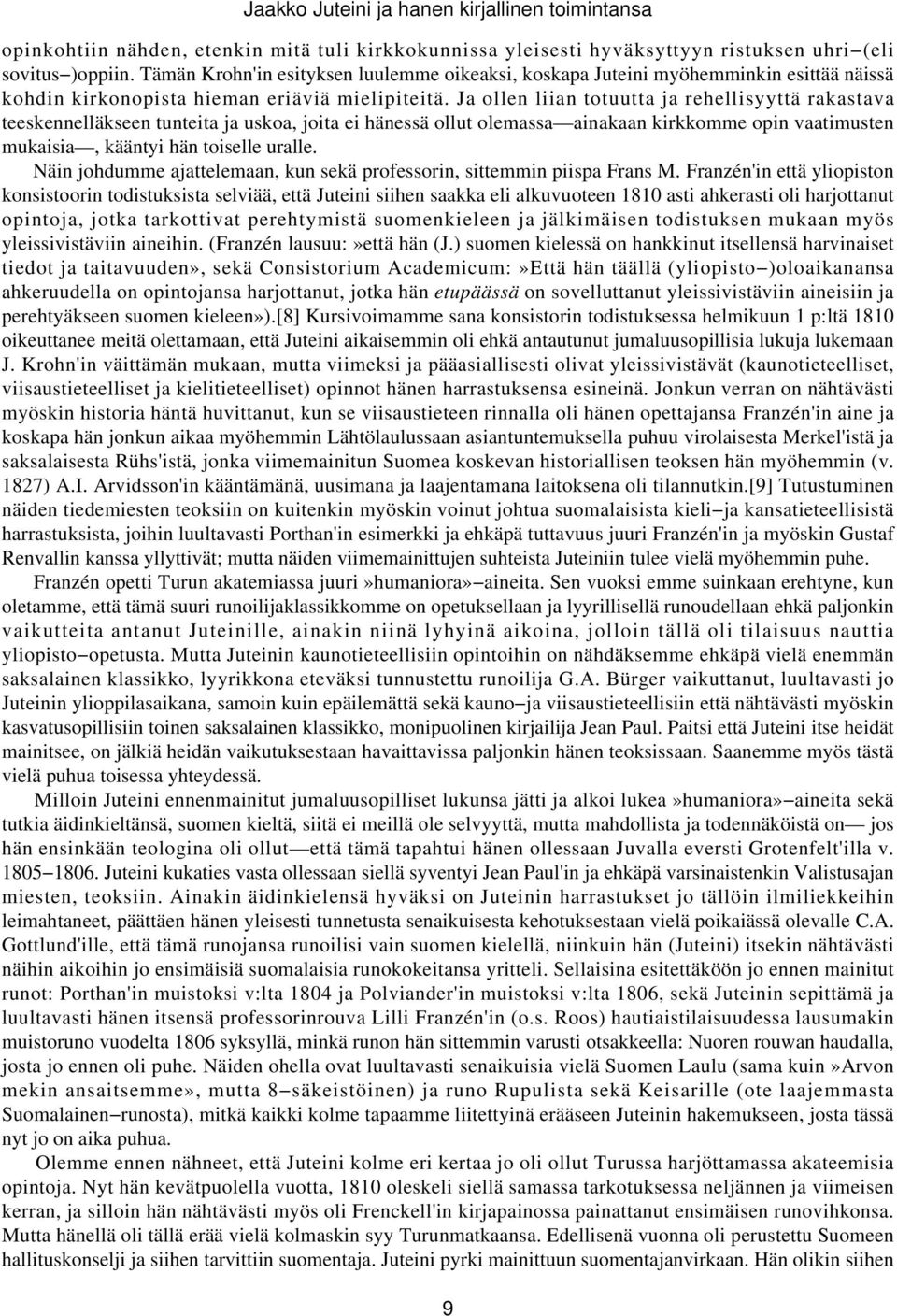 Ja ollen liian totuutta ja rehellisyyttä rakastava teeskennelläkseen tunteita ja uskoa, joita ei hänessä ollut olemassa ainakaan kirkkomme opin vaatimusten mukaisia, kääntyi hän toiselle uralle.