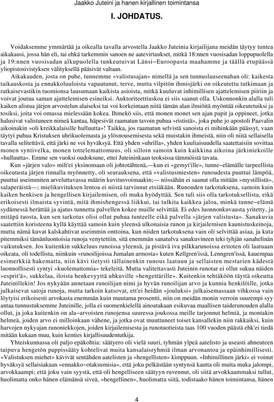 loppupuolella ja 19:nnen vuosisadan alkupuolella tunkeutuivat Länsi Euroopasta maahamme ja täällä etupäässä yliopistosivistyksen välityksellä pääsivät valtaan.